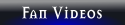 Fan Videos